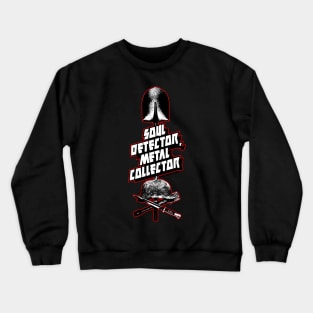 Soul detector Metal collector Crewneck Sweatshirt